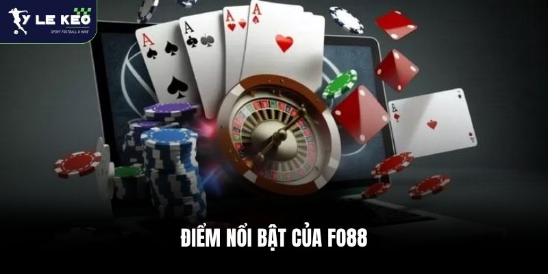 Điểm nổi bật của Fo88