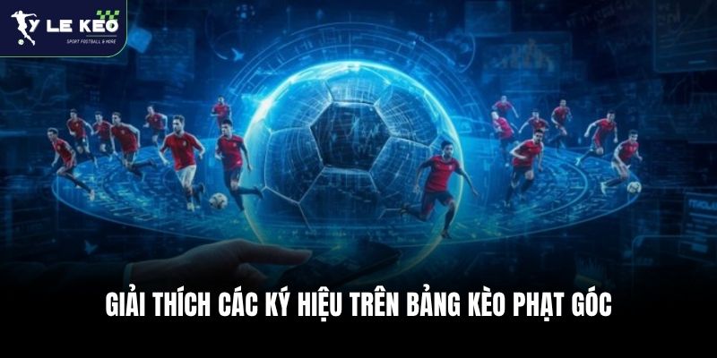 Giải thích các ký hiệu trên bảng kèo phạt góc