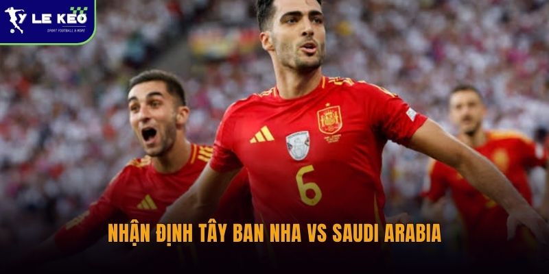 Nhận định Tây Ban Nha vs Saudi Arabia (08h00 ngày 22/06 – World Cup 2026) 2 Nhận định Tây Ban Nha vs Saudi Arabia