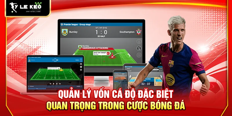 Quản lý vốn cá độ đặc biệt quan trọng trong cược bóng đá